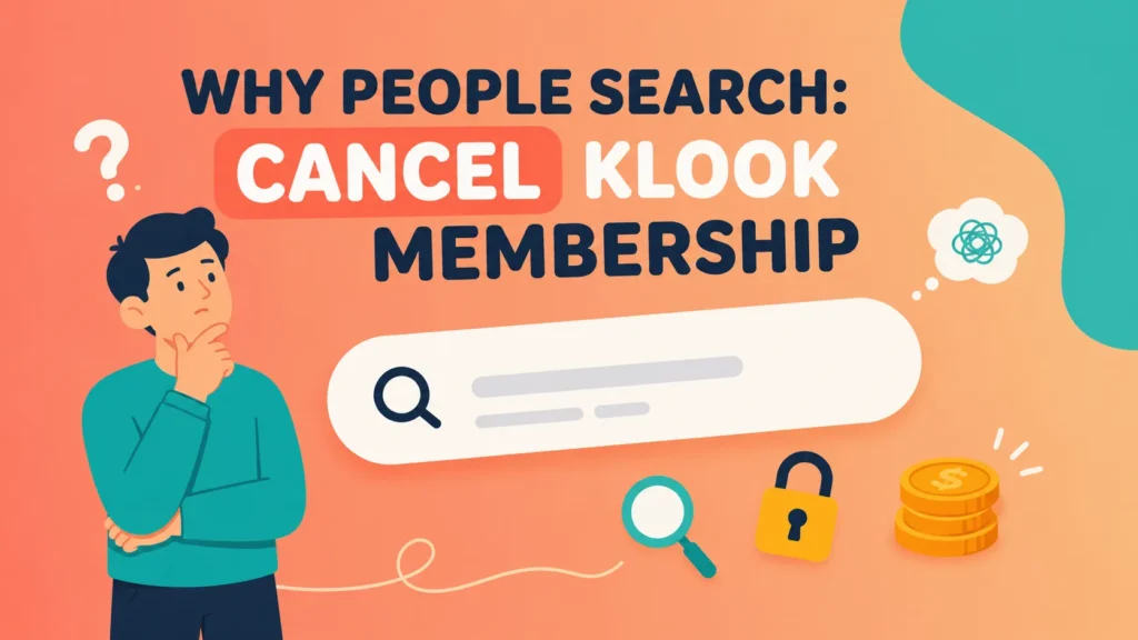 Why So Many People Search How to Cancel Klook Membership