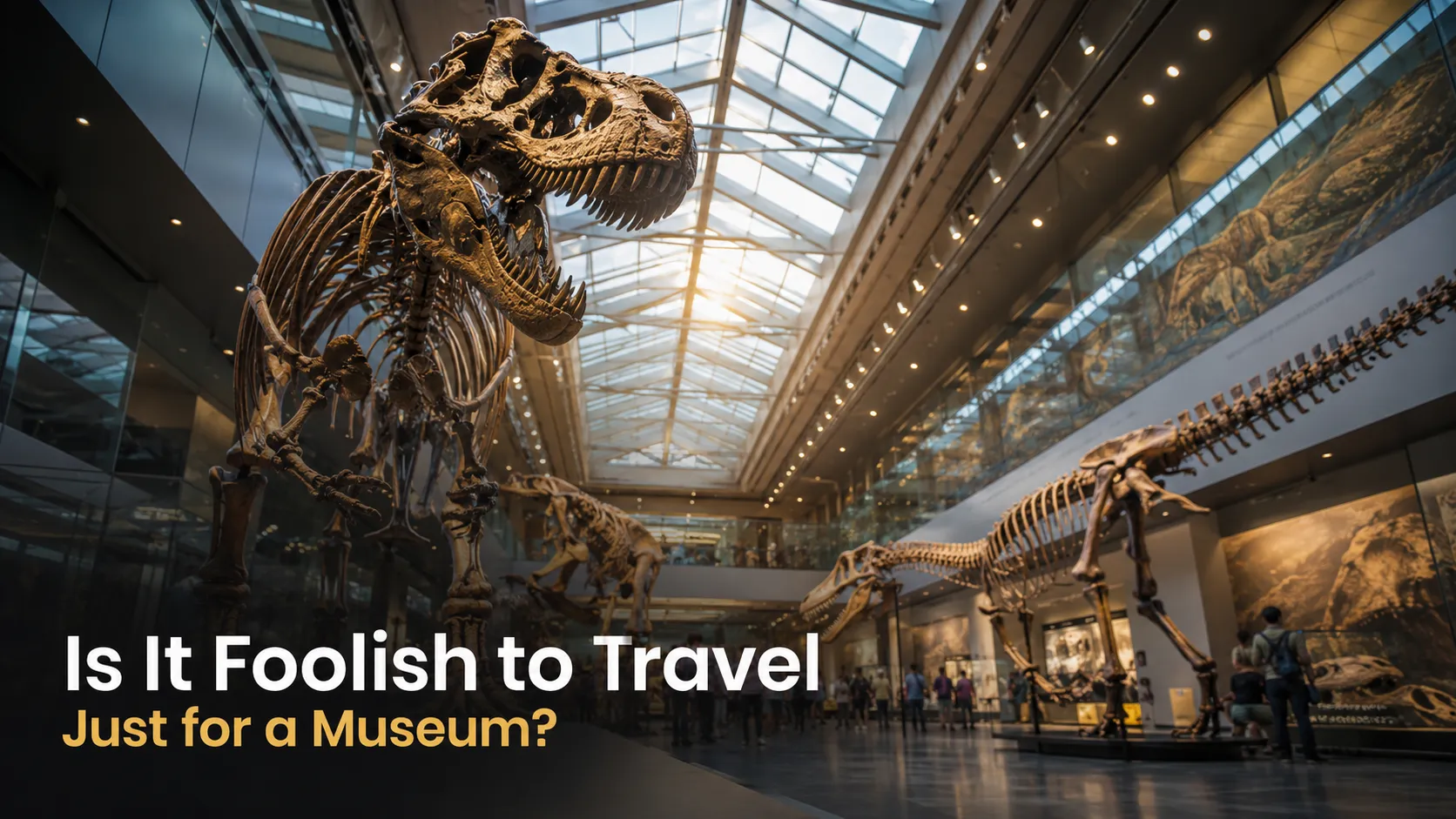Is It Foolish to Travel Just for a Museum